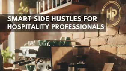Smart Side Hustles for Hospitality Professionals